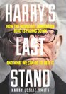 Harry's Last Stand How the World My Generation Built is Falling Down and What We Can Do to Save It