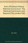 The Aims of School History The National Curriculum and Beyond