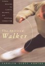 The Spirited Walker : Fitness Walking For Clarity, Balance, and Spiritual Connection