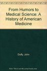 From Humors to Medical Science A History of American Medicine