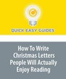 How To Write Christmas Letters People Will Actually Enjoy Reading: Create Annual Updates your Readers Will Enjoy Receiving Year after Year