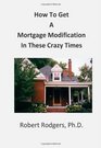 How To Get a Mortgage Modification in These Crazy Times