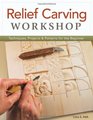Relief Carving Workshop Techniques Projects  Patterns for the Beginner