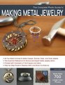 The Complete Photo Guide to Metal Jewelry Making