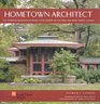 Hometown Architect The Complete Buildings of Frank Lloyd Wright in Oak Park And River Forest Illinois