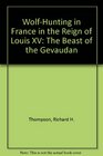 WolfHunting in France in the Reign of Louis XV The Beast of the Gevaudan