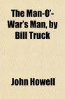 The ManO'War's Man by Bill Truck