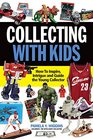 Collecting With Kids How To Inspire Intrigue and Guide the Young Collector