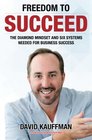 Freedom to Succeed The Diamond Mindset and Six Systems Needed for Business Success