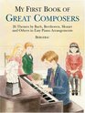 My First Book of Great Composers 26 Themes by Bach Beethoven Mozart and Others in Easy Piano Arrangements
