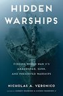 Hidden Warships Finding World War II's Abandoned Sunk and Preserved Warships