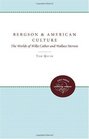 Bergson and American Culture The Worlds of Willa Cather and Wallace Stevens