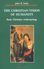 The Christian Vision of Humanity Basic Christian Anthropology