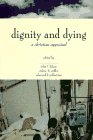 Dignity and Dying  A Christian Appraisal