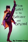 From Ballet to the Batcave and Beyond