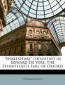 Shakespeare Identified in Edward De Vere the Seventeenth Earl of Oxford