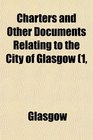 Charters and Other Documents Relating to the City of Glasgow 1