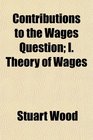 Contributions to the Wages Question I Theory of Wages