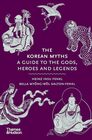The Korean Myths: A Guide to the Gods, Heroes and Legends (Myths, 8)