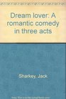 Dream lover A romantic comedy in three acts