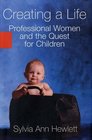 Creating a Life Professional Women and the Quest for Children
