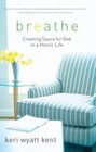 Breathe: Creating Space for God in a Hectic Life