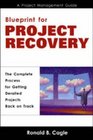 Blueprint for Project RecoveryA Project Management Guide The Complete Process for Getting Derailed Projects