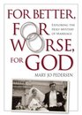 For Better for Worse for God Exploring the Holy Mystery of Marriage