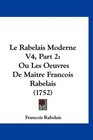 Le Rabelais Moderne V4 Part 2 Ou Les Oeuvres De Maitre Francois Rabelais