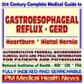 21st Century Complete Medical Guide to Gastroesophageal Reflux  Heartburn and Hiatal Hernia Authoritative Government Documents Clinical References  for Patients and Physicians