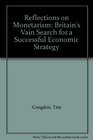 Reflections on Monetarism Britain's Vain Search for a Successful Economic Strategy
