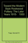 Toward the Modern Style Rookwood Pottery The Later Years 1915   1950