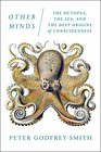 Other Minds The Octopus the Sea and the Deep Origins of Consciousness