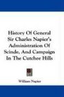 History Of General Sir Charles Napier's Administration Of Scinde And Campaign In The Cutchee Hills