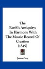 The Earth's Antiquity In Harmony With The Mosaic Record Of Creation