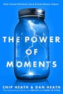 The Power of Moments: Why Certain Moments Have Extraordinary Impact