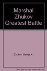 Marshal Zhukov Greatest Battle