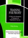 Training for Profit A Guide to the Integration of Training in an Organization's Success