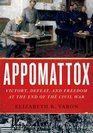 Appomattox Victory Defeat and Freedom at the End of the Civil War
