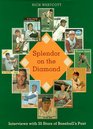 Splendor on the Diamond Interviews with 35 Stars of Baseball's Past