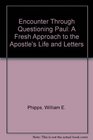 Encounter Through Questioning Paul A Fresh Approach to the Apostle's Life and Letters