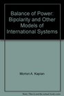 Balance of Power Bipolarity and Other Models of International Systems