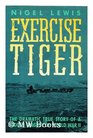 Exercise Tiger The Dramatic True Story of a Hidden Tragedy of World War II