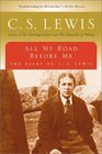 All My Road Before Me The Diary of C S Lewis 19221927