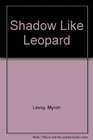 Shadow Like Leopard
