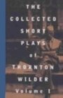 Collected Short Plays of Thornton Wilder