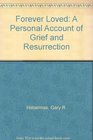 Forever Loved A Personal Account of Grief and Resurrection