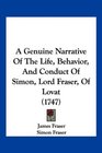 A Genuine Narrative Of The Life Behavior And Conduct Of Simon Lord Fraser Of Lovat