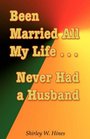 Been Married All My LifeNever Had a Husband