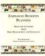Employee Benefits Planning Selected Chapters from Risk Management and Insurance for Virginia Commonwealth University